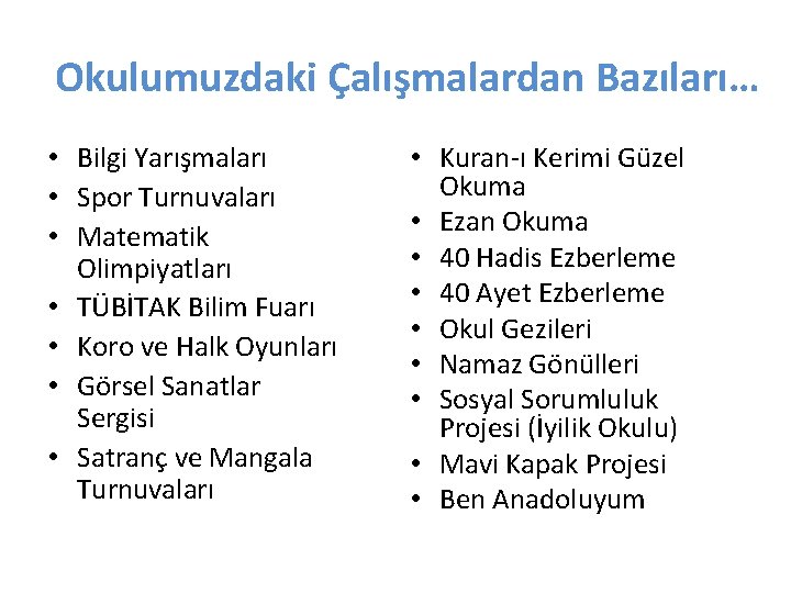 Okulumuzdaki Çalışmalardan Bazıları… • Bilgi Yarışmaları • Spor Turnuvaları • Matematik Olimpiyatları • TÜBİTAK