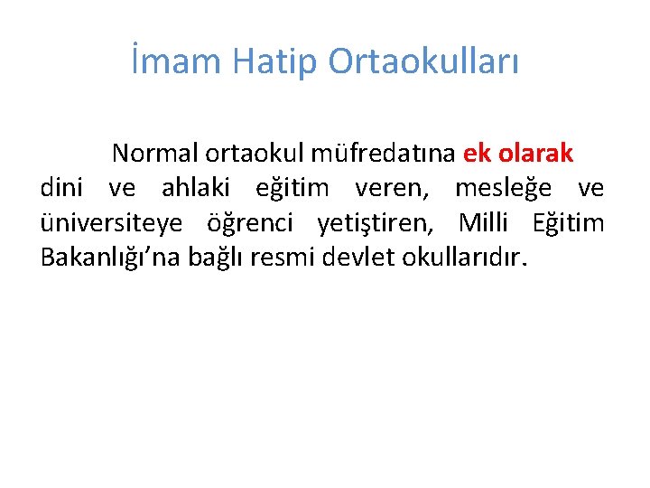 İmam Hatip Ortaokulları Normal ortaokul müfredatına ek olarak dini ve ahlaki eğitim veren, mesleğe