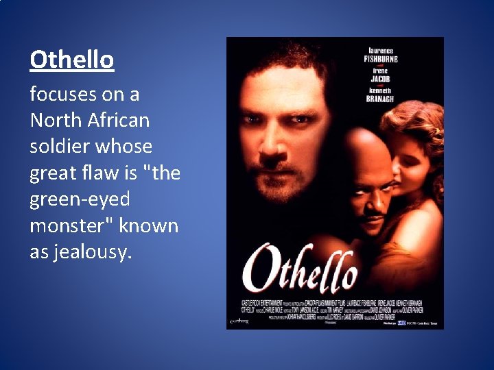 Othello focuses on a North African soldier whose great flaw is "the green-eyed monster"