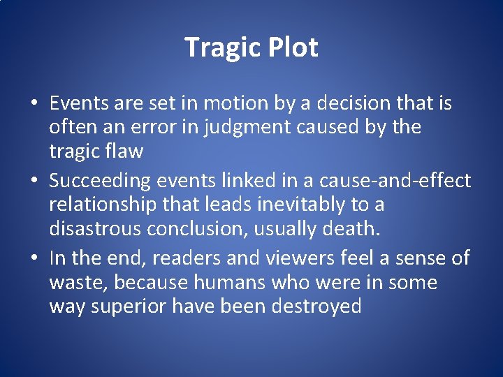 Tragic Plot • Events are set in motion by a decision that is often