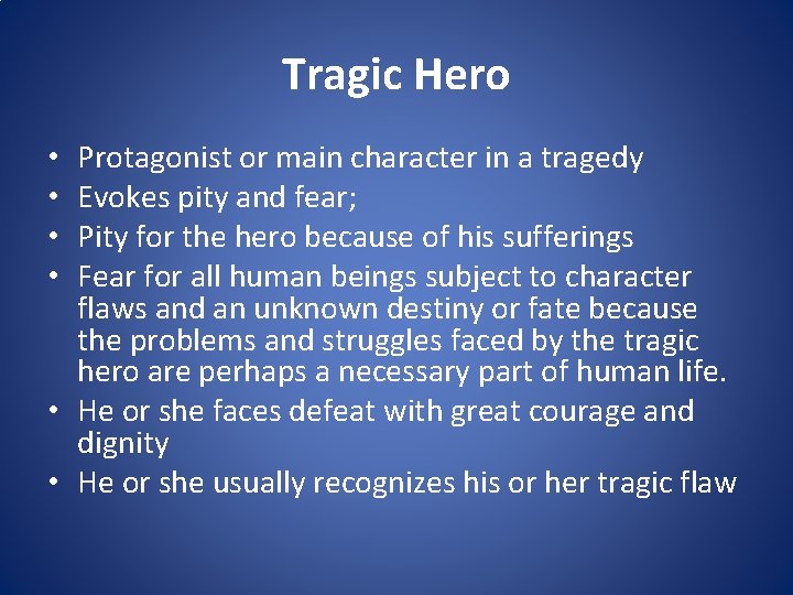 Tragic Hero Protagonist or main character in a tragedy Evokes pity and fear; Pity