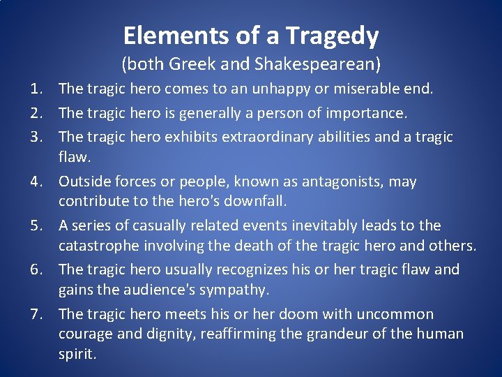 Elements of a Tragedy (both Greek and Shakespearean) 1. The tragic hero comes to