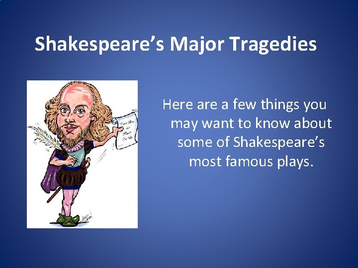 Shakespeare’s Major Tragedies Here a few things you may want to know about some