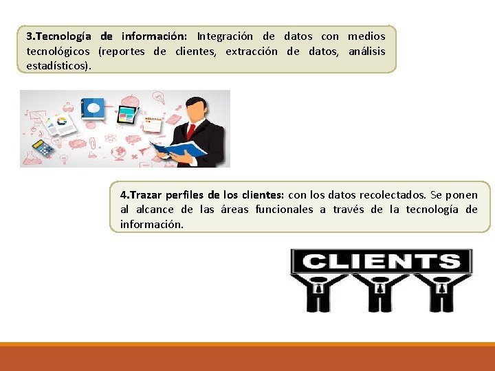 3. Tecnología de información: Integración de datos con medios tecnológicos (reportes de clientes, extracción