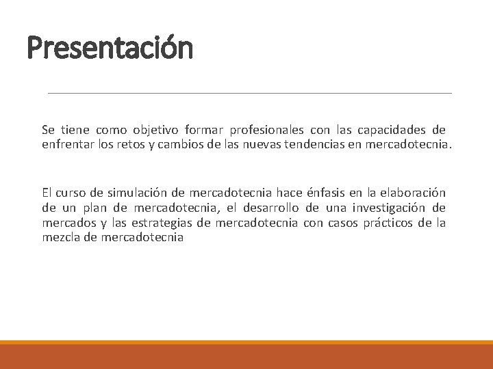 Presentación Se tiene como objetivo formar profesionales con las capacidades de enfrentar los retos