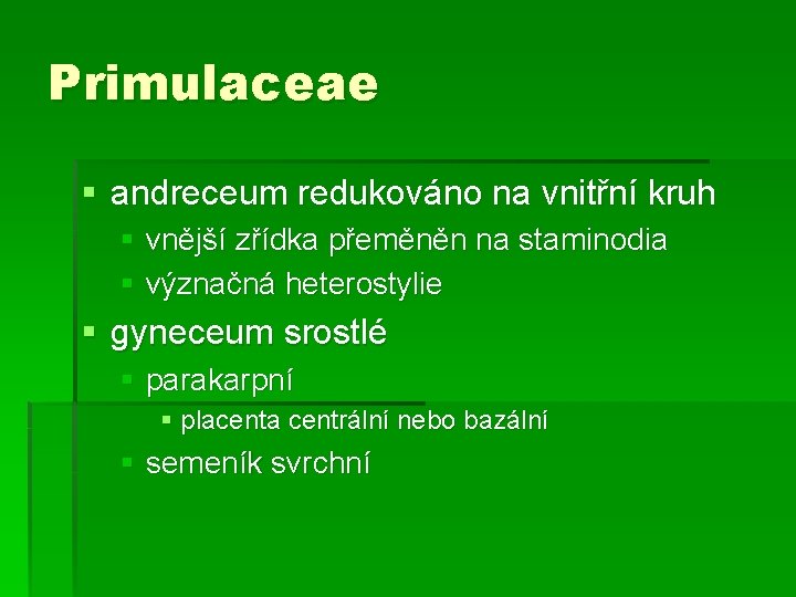 Primulaceae § andreceum redukováno na vnitřní kruh § vnější zřídka přeměněn na staminodia §