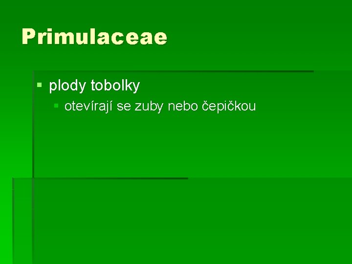 Primulaceae § plody tobolky § otevírají se zuby nebo čepičkou 