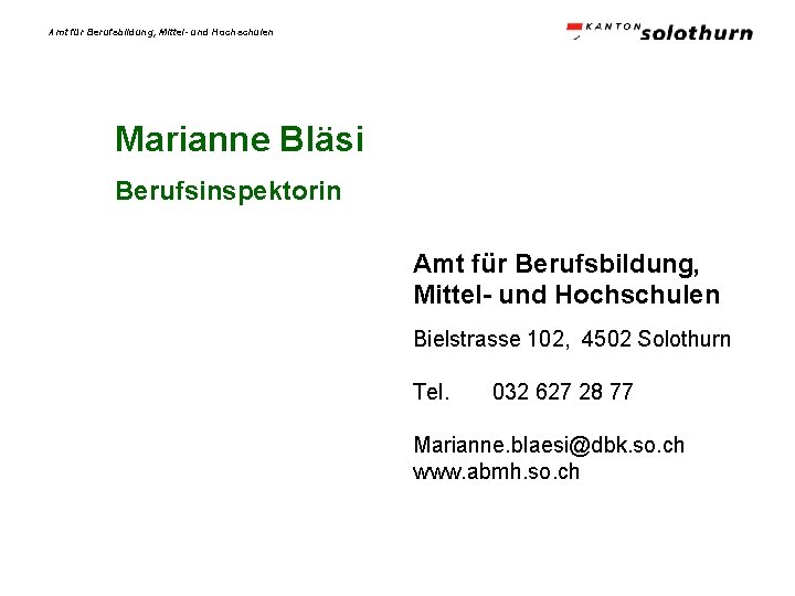 Amt für Berufsbildung, Mittel- und Hochschulen Marianne Bläsi Berufsinspektorin Amt für Berufsbildung, Mittel- und