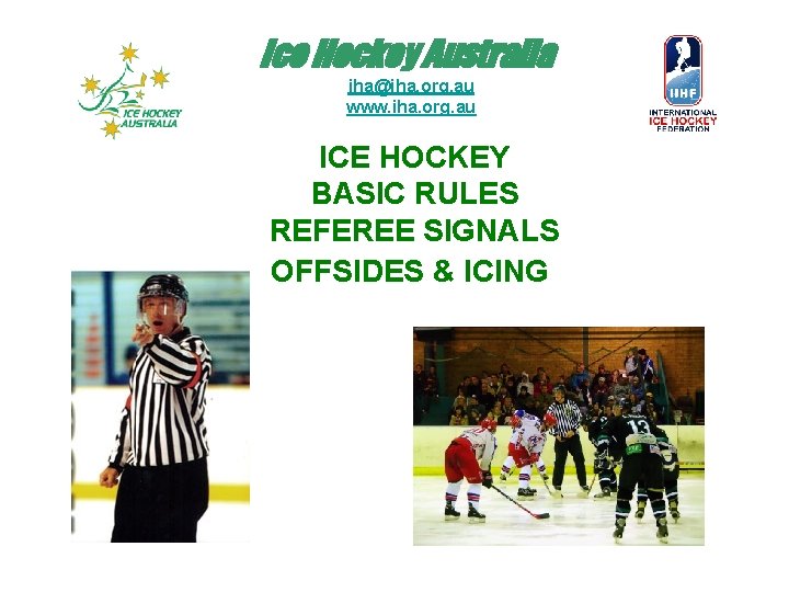 Ice Hockey Australia iha@iha. org. au www. iha. org. au ICE HOCKEY BASIC RULES