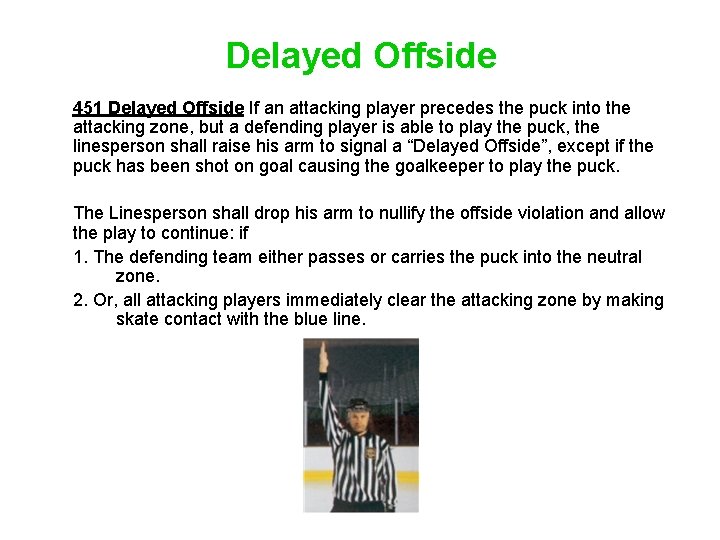 Delayed Offside 451 Delayed Offside If an attacking player precedes the puck into the