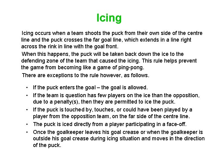 Icing occurs when a team shoots the puck from their own side of the