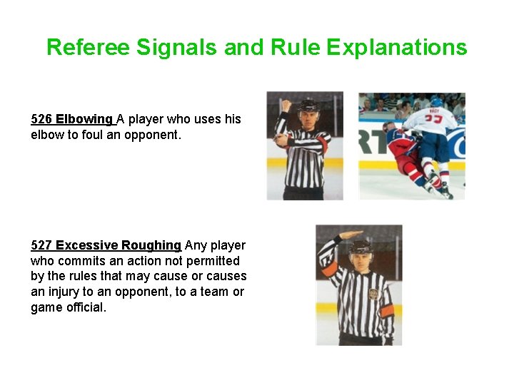 Referee Signals and Rule Explanations 526 Elbowing A player who uses his elbow to