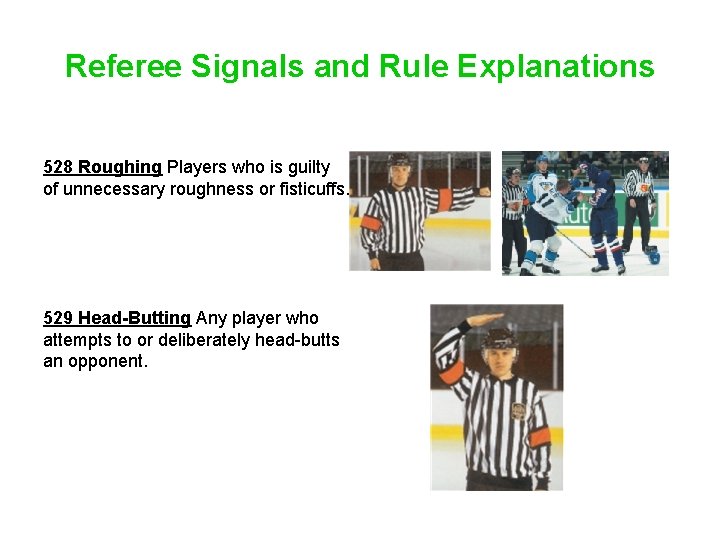 Referee Signals and Rule Explanations 528 Roughing Players who is guilty of unnecessary roughness
