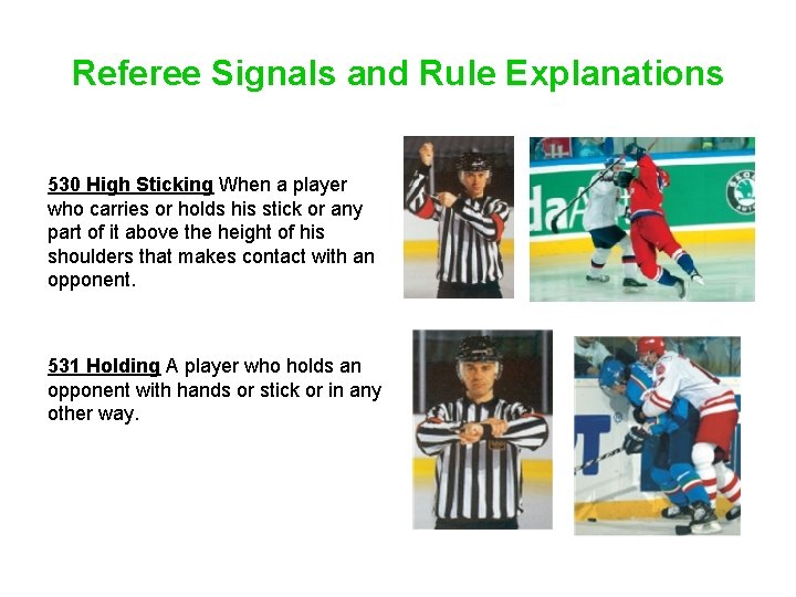 Referee Signals and Rule Explanations 530 High Sticking When a player who carries or