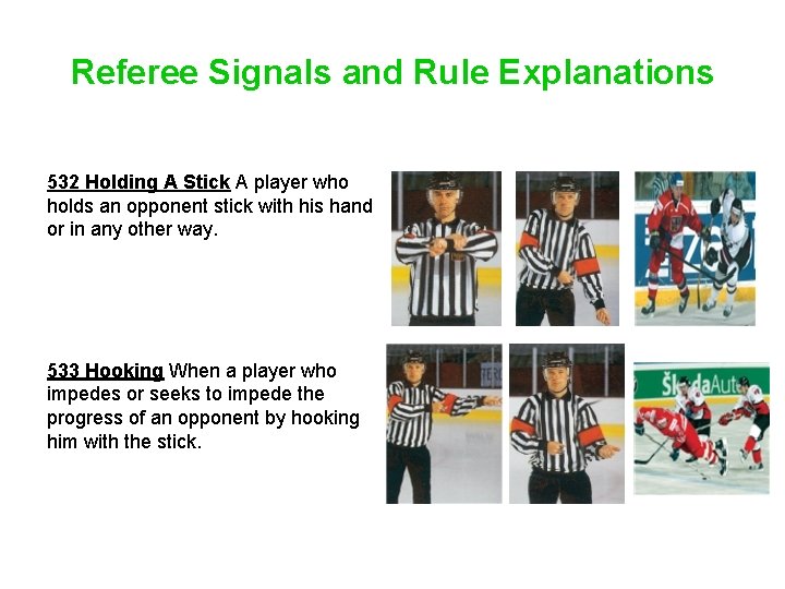 Referee Signals and Rule Explanations 532 Holding A Stick A player who holds an