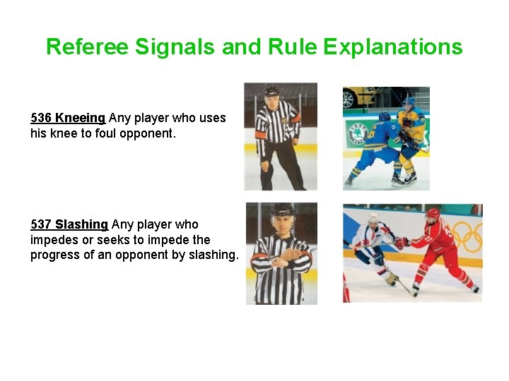 Referee Signals and Rule Explanations 536 Kneeing Any player who uses his knee to