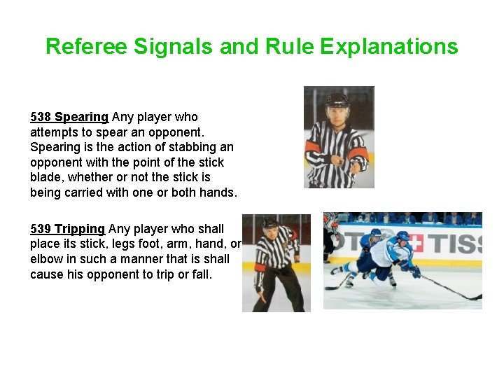 Referee Signals and Rule Explanations 538 Spearing Any player who attempts to spear an