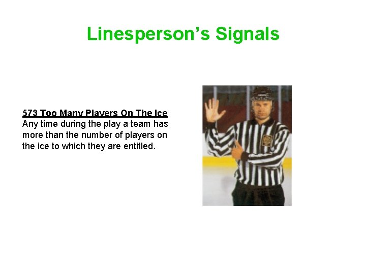 Linesperson’s Signals 573 Too Many Players On The Ice Any time during the play