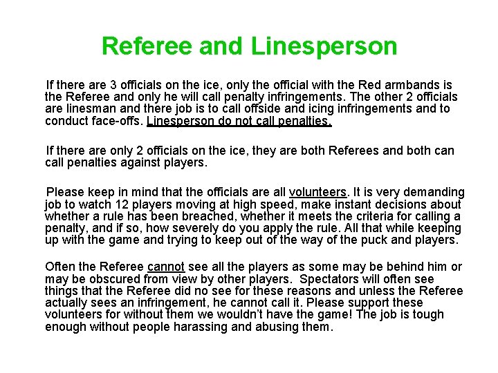 Referee and Linesperson If there are 3 officials on the ice, only the official