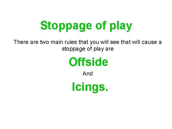 Stoppage of play There are two main rules that you will see that will