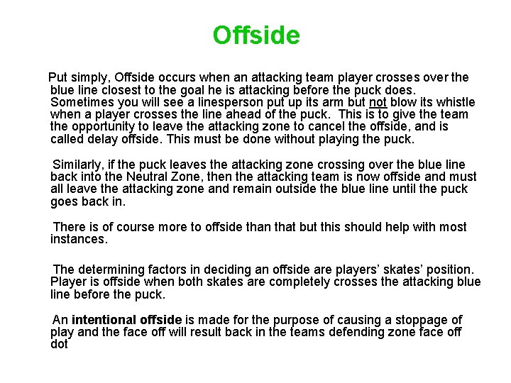 Offside Put simply, Offside occurs when an attacking team player crosses over the blue