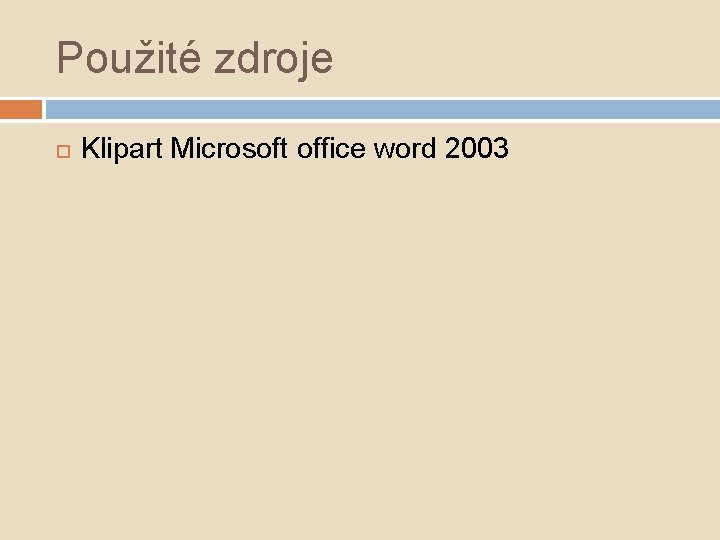 Použité zdroje Klipart Microsoft office word 2003 