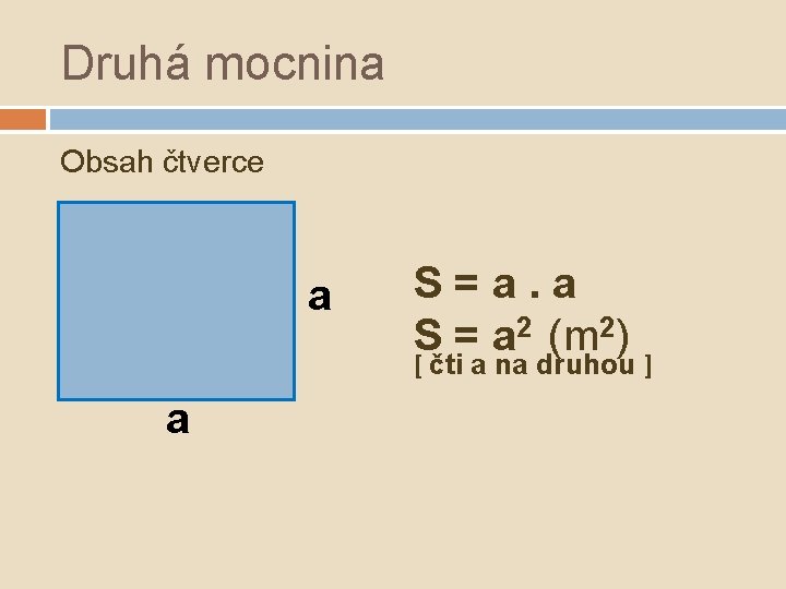 Druhá mocnina Obsah čtverce a S=a. a S = a 2 (m 2) [