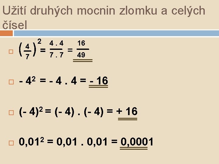 Užití druhých mocnin zlomku a celých čísel 2 ( )=— =— 7. 7 49