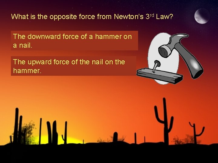 What is the opposite force from Newton’s 3 rd Law? The downward force of