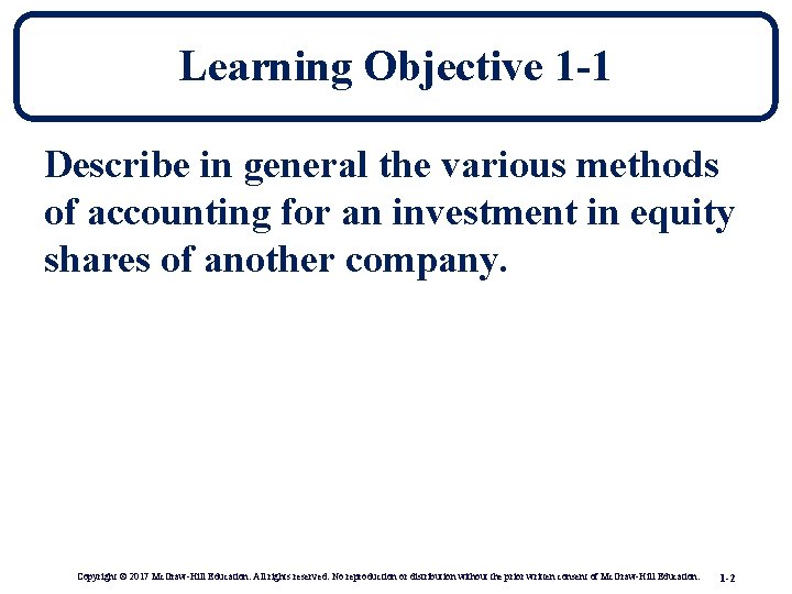 Learning Objective 1 -1 Describe in general the various methods of accounting for an