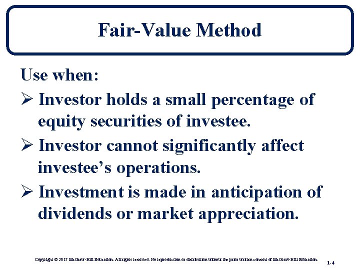 Fair-Value Method Use when: Ø Investor holds a small percentage of equity securities of