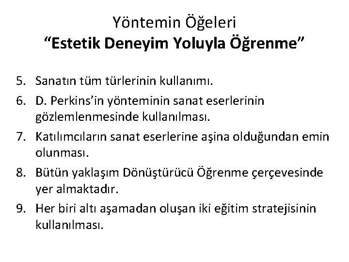 Yöntemin Öğeleri “Estetik Deneyim Yoluyla Öğrenme” 5. Sanatın tüm türlerinin kullanımı. 6. D. Perkins’in