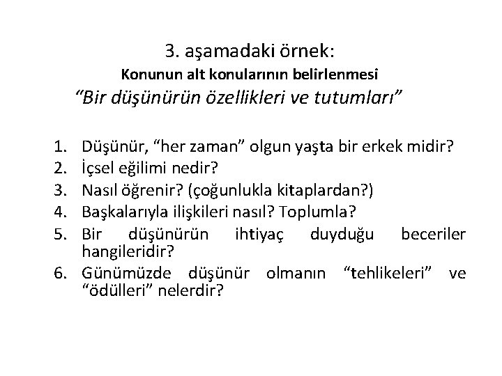 3. aşamadaki örnek: Konunun alt konularının belirlenmesi “Bir düşünürün özellikleri ve tutumları” 1. 2.