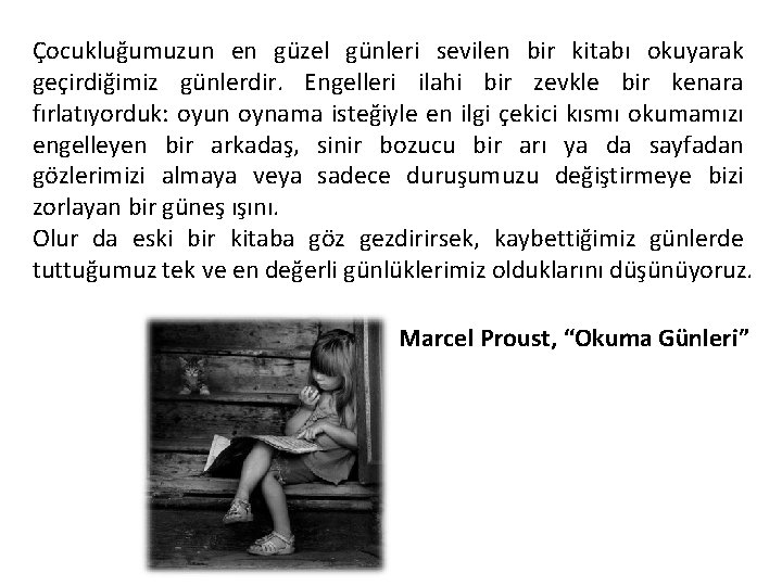 Çocukluğumuzun en güzel günleri sevilen bir kitabı okuyarak geçirdiğimiz günlerdir. Engelleri ilahi bir zevkle