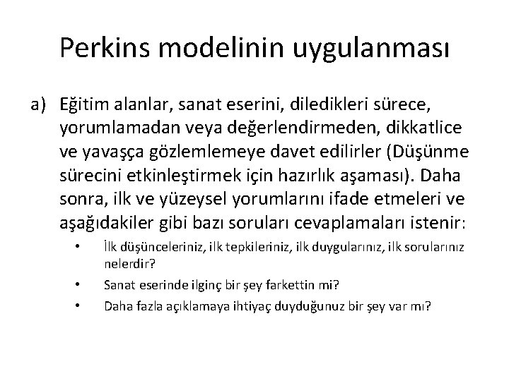 Perkins modelinin uygulanması a) Eğitim alanlar, sanat eserini, diledikleri sürece, yorumlamadan veya değerlendirmeden, dikkatlice