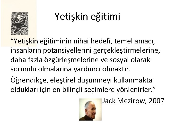 Yetişkin eğitimi “Yetişkin eğitiminin nihai hedefi, temel amacı, insanların potansiyellerini gerçekleştirmelerine, daha fazla özgürleşmelerine