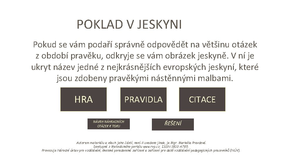 POKLAD V JESKYNI Pokud se vám podaří správně odpovědět na většinu otázek z období