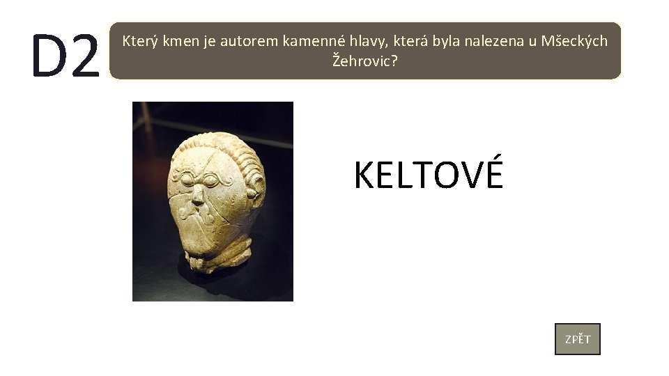 D 2 Který kmen je autorem kamenné hlavy, která byla nalezena u Mšeckých Žehrovic?