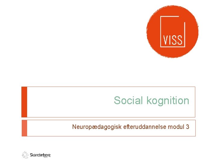 Social kognition Neuropædagogisk efteruddannelse modul 3 