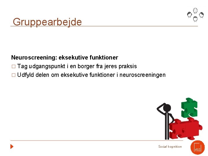Gruppearbejde Neuroscreening: eksekutive funktioner � Tag udgangspunkt i en borger fra jeres praksis �