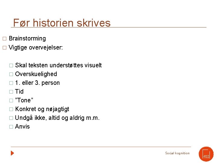 Før historien skrives Brainstorming � Vigtige overvejelser: � Skal teksten understøttes visuelt � Overskuelighed