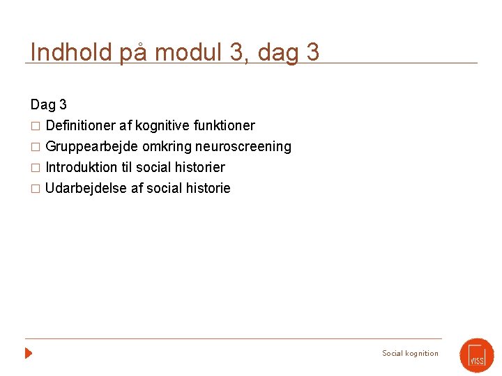 Indhold på modul 3, dag 3 Dag 3 � Definitioner af kognitive funktioner Gruppearbejde