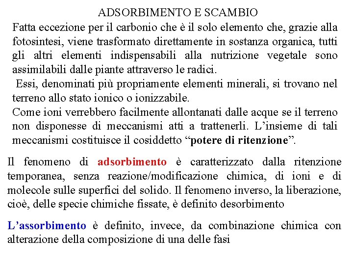ADSORBIMENTO E SCAMBIO Fatta eccezione per il carbonio che è il solo elemento che,