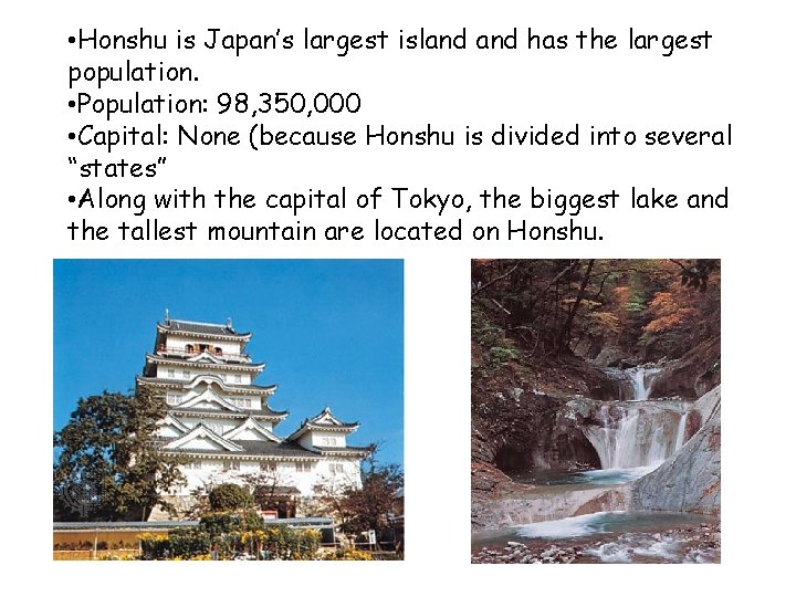  • Honshu is Japan’s largest island has the largest population. • Population: 98,