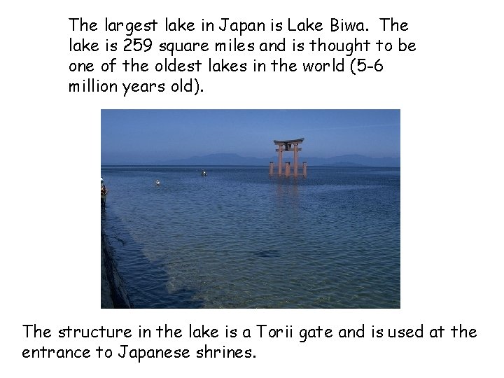 The largest lake in Japan is Lake Biwa. The lake is 259 square miles
