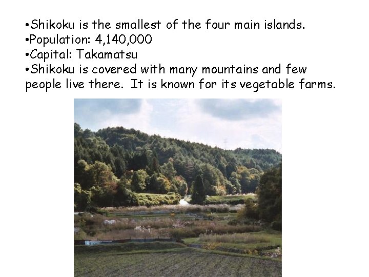  • Shikoku is the smallest of the four main islands. • Population: 4,