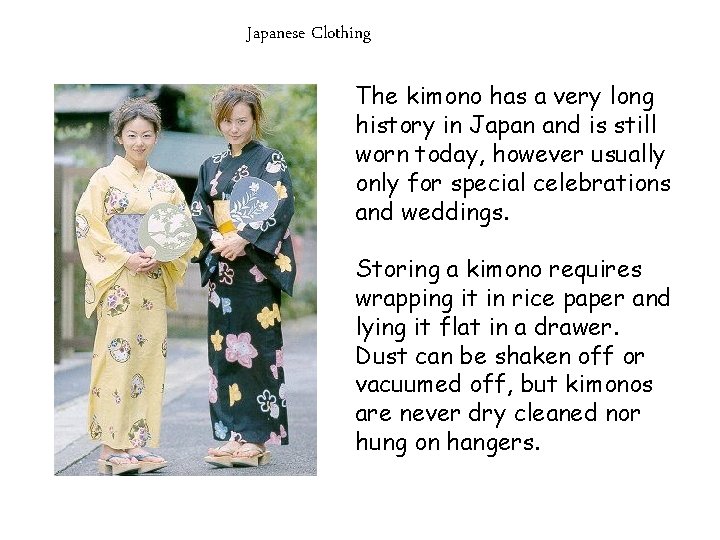 Japanese Clothing The kimono has a very long history in Japan and is still