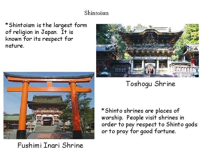 Shintoism *Shintoism is the largest form of religion in Japan. It is known for