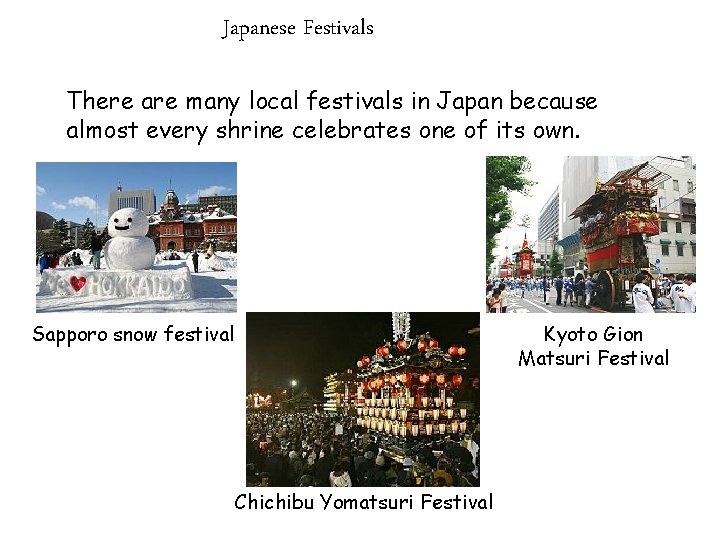 Japanese Festivals There are many local festivals in Japan because almost every shrine celebrates