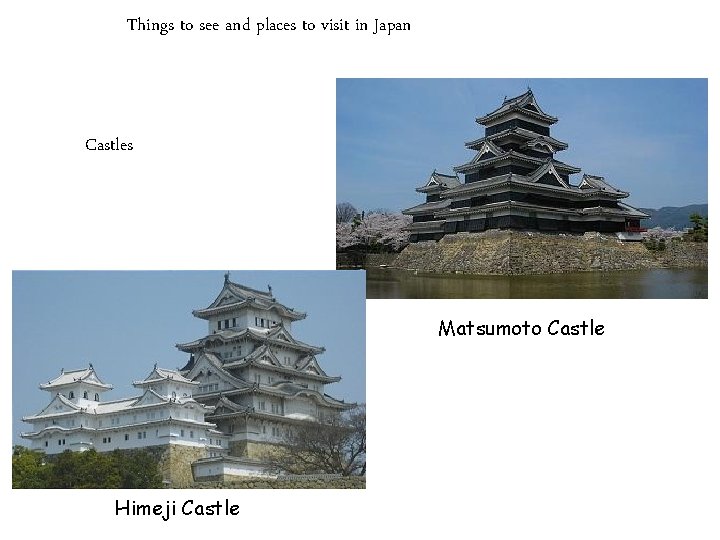 Things to see and places to visit in Japan Castles Matsumoto Castle Himeji Castle